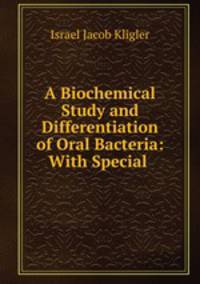 A Biochemical Study and Differentiation of Oral Bacteria: With Special .