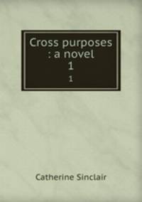 Cross purposes : a novel. 1