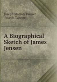 A Biographical Sketch of James Jensen