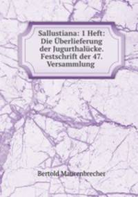 Sallustiana: 1 Heft: Die berlieferung der Jugurthalcke. Festschrift der 47. Versammlung .