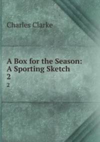 A Box for the Season: A Sporting Sketch. 2