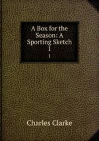 A Box for the Season: A Sporting Sketch. 1