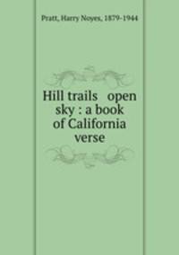 Hill trails & open sky : a book of California verse