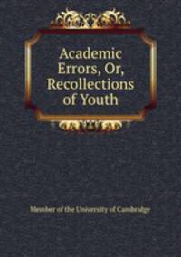 Academic Errors, Or, Recollections of Youth