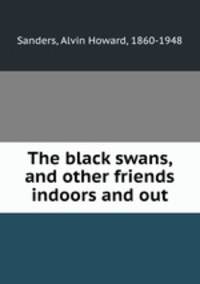 The black swans, and other friends indoors and out
