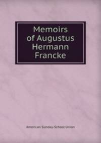 Memoirs of Augustus Hermann Francke