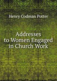 Addresses to Women Engaged in Church Work