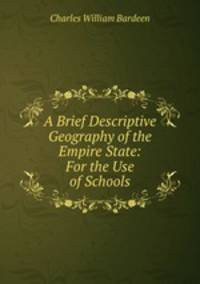 A Brief Descriptive Geography of the Empire State: For the Use of Schools