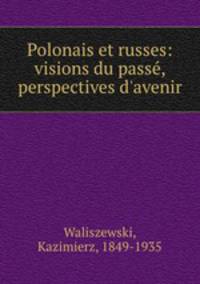 Polonais et russes: visions du pass, perspectives d`avenir
