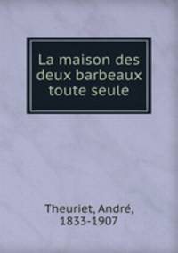 La maison des deux barbeaux toute seule