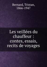 Les veilles du chauffeur : contes, essais, recits de voyages