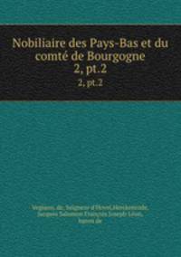 Nobiliaire des Pays-Bas et du comt de Bourgogne. 2, pt.2