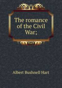 The romance of the Civil War;