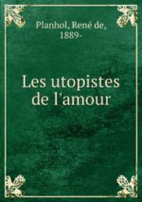 Les utopistes de l`amour