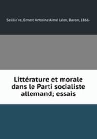 Littrature et morale dans le Parti socialiste allemand; essais