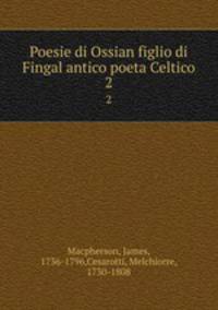 Poesie di Ossian figlio di Fingal antico poeta Celtico. 2