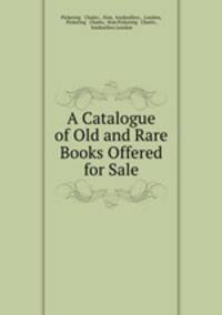 A Catalogue of Old and Rare Books Offered for Sale