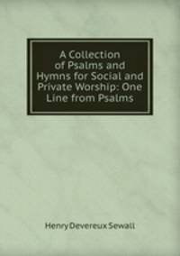 A Collection of Psalms and Hymns for Social and Private Worship: One Line from Psalms.
