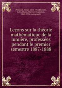 Leons sur la thorie mathmatique de la lumire, professes pendant le premier semestre 1887-1888