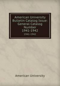 American University Bulletin Catalog Issue: General Catalog Number. 1941-1942