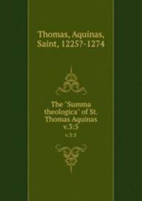 The "Summa theologica" of St. Thomas Aquinas. v.3:5