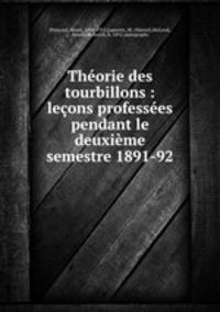 Thorie des tourbillons : leons professes pendant le deuxime semestre 1891-92