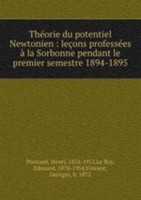Thorie du potentiel Newtonien : leons professes la Sorbonne pendant le premier semestre 1894-1895