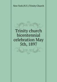 Trinity church bicentennial celebration May 5th, 1897