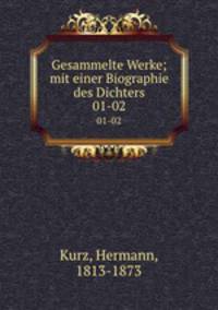 Gesammelte Werke; mit einer Biographie des Dichters. 01-02