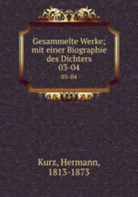 Gesammelte Werke; mit einer Biographie des Dichters. 03-04