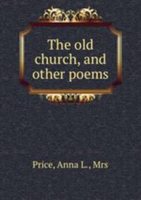 The old church, and other poems