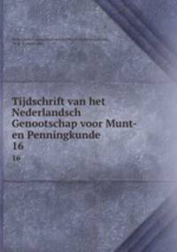 Tijdschrift van het Nederlandsch Genootschap voor Munt- en Penningkunde. 16
