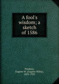 A fool`s wisdom; a sketch of 1586