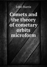 Comets and the theory of cometary orbits microform