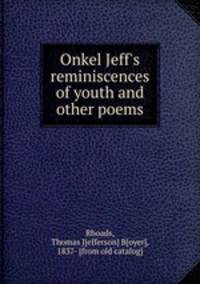 Onkel Jeff`s reminiscences of youth and other poems