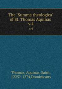 The "Summa theologica" of St. Thomas Aquinas . v.4