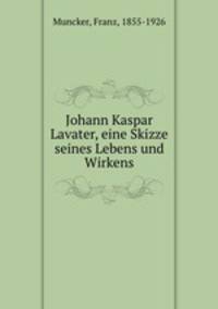 Johann Kaspar Lavater, eine Skizze seines Lebens und Wirkens
