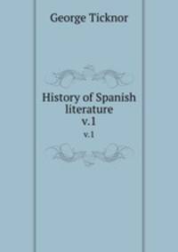 History of Spanish literature. v.1