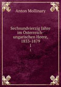 Sechsundvierzig Jahre im sterreich-ungarischen Heere, 1833-1879. 1