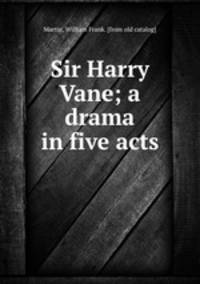 Sir Harry Vane; a drama in five acts