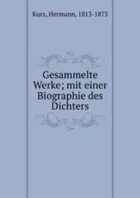 Gesammelte Werke; mit einer Biographie des Dichters