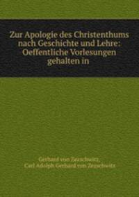 Zur Apologie des Christenthums nach Geschichte und Lehre: Oeffentliche Vorlesungen gehalten in .