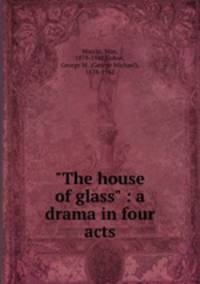 "The house of glass" : a drama in four acts