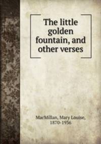 The little golden fountain, and other verses