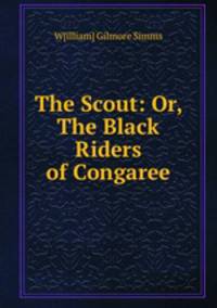 The Scout: Or, The Black Riders of Congaree