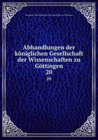 Abhandlungen der kniglichen Gesellschaft der Wissenschaften zu Gttingen. 20