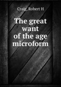 The great want of the age microform