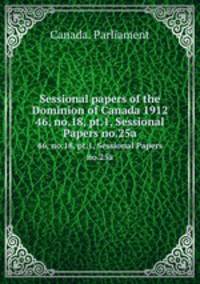 Sessional papers of the Dominion of Canada 1912. 46, no.18, pt.1, Sessional Papers no.25a
