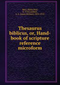 Thesaurus biblicus, or, Hand-book of scripture reference microform