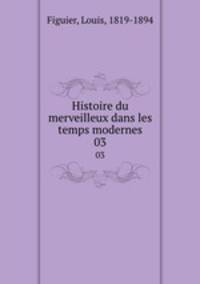 Histoire du merveilleux dans les temps modernes. 03
